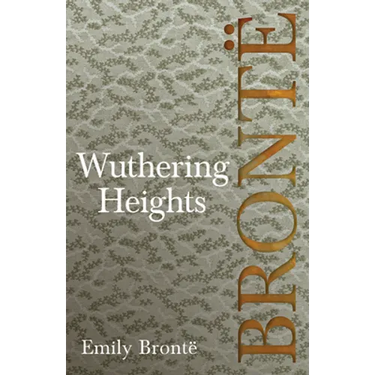 Wuthering Heights: Including Introductory Essays by Charlotte Brontë, Virginia Woolf, and A. Mary F. Robinson