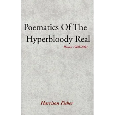 Poematics of the Hyperbloody Real: Poems 1980-2001