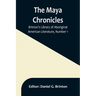 The Maya Chronicles; Brinton's Library Of Aboriginal American Literature, Number 1