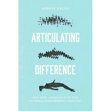 Articulating Difference: Sex and Language in the German Nineteenth Century