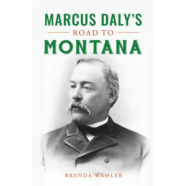 Marcus Daly's Road to Montana