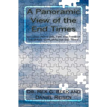 A Panoramic View of the End Times: Including Parts One, Two, and Three of the Series: "Exploring the End Times"