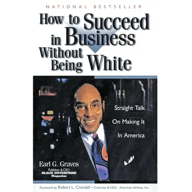 How to Succeed in Business Without Being White: Straight Talk on Making It in America