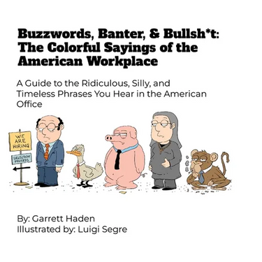 Buzzwords, Banter, and Bullsh*t: The Colorful Sayings of the American Workplace
