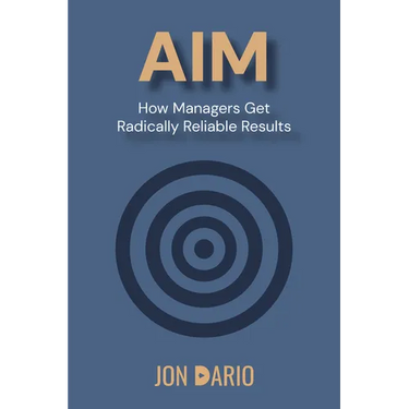 Aim: How Managers Get Radically Reliable Results