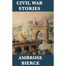 Civil War Stories: Classic American War Stories from the Battlefields of the Civil War