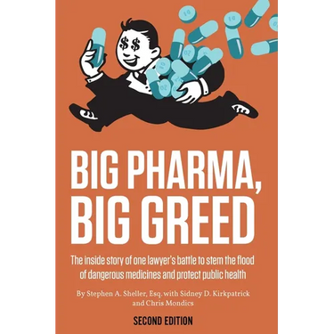 Big Pharma, Big Greed (Second Edition): The Inside Story of One Lawyer's Battle to Stem the Flood of Dangerous Medicines and Protect Public Health
