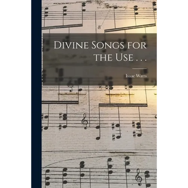 Divine Songs for the Use . . .