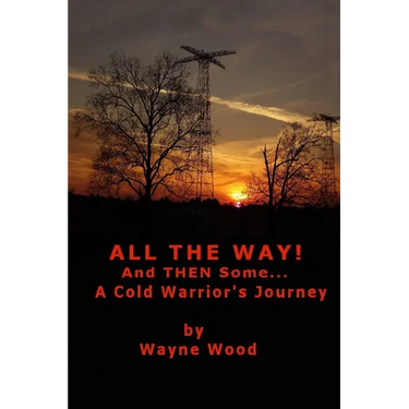 All the Way! and Then Some...: a Cold Warrior's Journey
