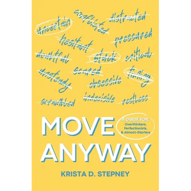 Move Anyway: A Guide for Overthinkers, Perfectionists, and Almost-Starters