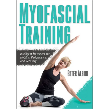 Myofascial Training: Intelligent Movement for Mobility, Performance, and Recovery