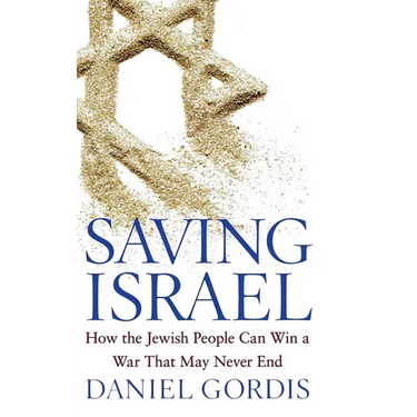 Saving Israel: How the Jewish People Can Win a War That May Never End