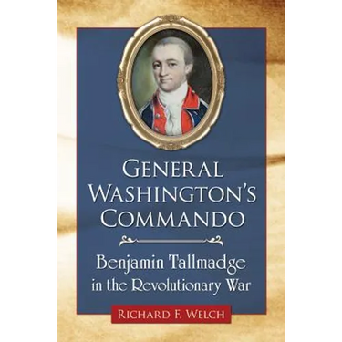 General Washington's Commando: Benjamin Tallmadge in the Revolutionary War