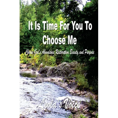 It Is Time For You To Choose Me: Choose God's Abundance, Restoration, Beauty, and Purpose