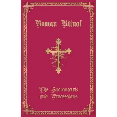 The Roman Ritual: Volume I: Sacraments and Processions