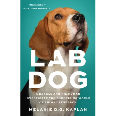 Lab Dog: A Beagle and His Human Investigate the Surprising World of Animal Research