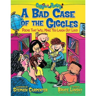 A Bad Case of the Giggles: Poems That Will Make You Laugh Out Loud