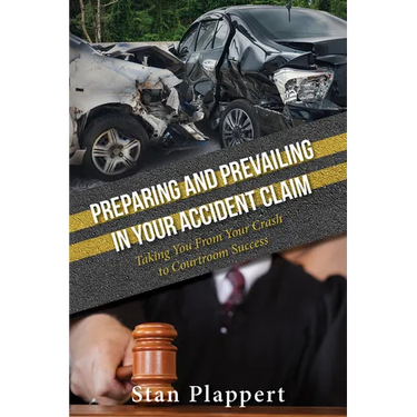 Preparing and Prevailing in Your Accident Claim: Taking You from Your Crash to Courtroom Success