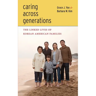Caring Across Generations: The Linked Lives of Korean American Families