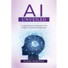 AI Unveiled: A Comprehensive Exploration from Origins to Modern Developments