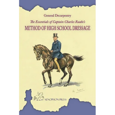 The Essentials of Captain Charles Raabe's Method of High School Dressage