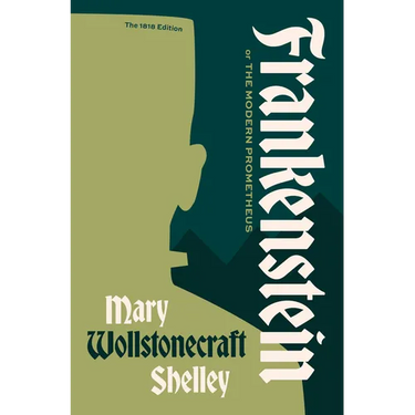 Frankenstein, or the Modern Prometheus: The 1818 Text