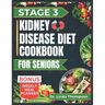 Stage 3 Kidney Disease Diet Cookbook for Seniors: The Comprehensive Step by Step Nutrition Guide with Quick, Easy and Nutritious Low-sodium low-potass