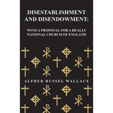 Disestablishment and Disendowment: With a Proposal for a Really National Church of England
