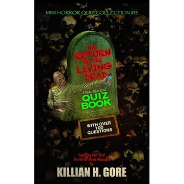 The Return of the Living Dead Unauthorized Quiz Book: Mini Horror Quiz Collection #13