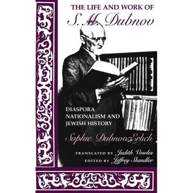 The Life and Work of S. M. Dubnov: Diaspora Nationalism and Jewish History