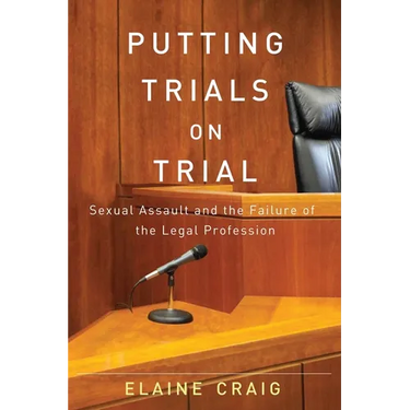 Putting Trials on Trial: Sexual Assault and the Failure of the Legal Profession
