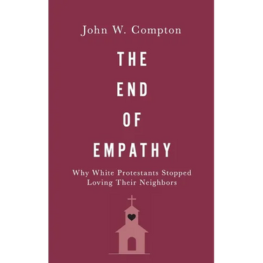 End of Empathy: Why White Protestants Stopped Loving Their Neighbors