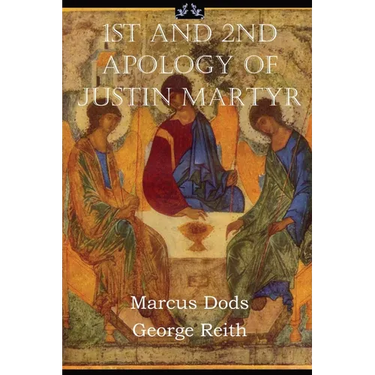 First and Second Apologies of Justin Martyr