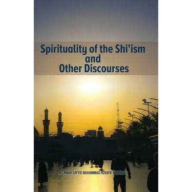 Spirituality of the Shi'ism and Other Discourses