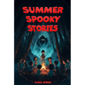 Summer Spooky Stories: Engaging Scary Tales and Activities to Keep Kids Thrilled All Summer Long