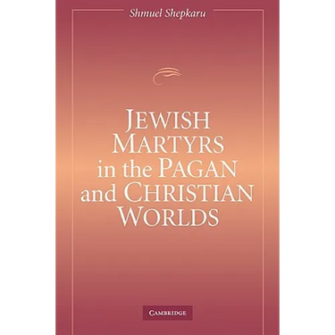 Jewish Martyrs in the Pagan and Christian Worlds