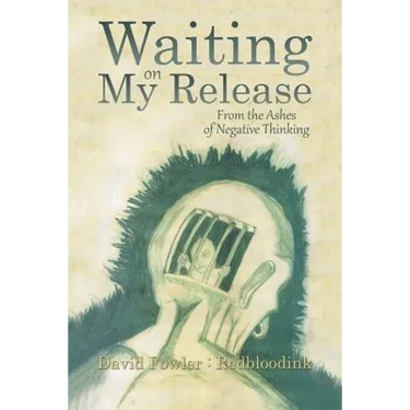 Waiting on My Release: From the Ashes of Negative Thinking