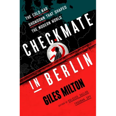 Checkmate in Berlin: The Cold War Showdown That Shaped the Modern World