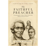 The Faithful Preacher: Recapturing the Vision of Three Pioneering African-American Pastors