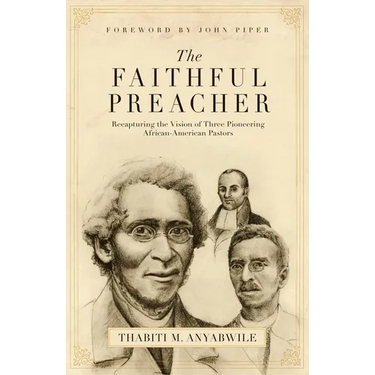 The Faithful Preacher: Recapturing the Vision of Three Pioneering African-American Pastors