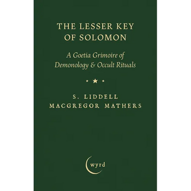 The Lesser Key of Solomon: A Goetia Grimoire of Demonology & Occult Rituals