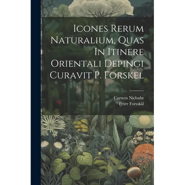 Icones Rerum Naturalium, Quas In Itinere Orientali Depingi Curavit P. Forskel