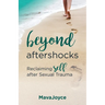 Beyond Aftershocks: Reclaiming Self after Sexual Trauma