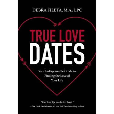 True Love Dates: Your Indispensable Guide to Finding the Love of Your Life