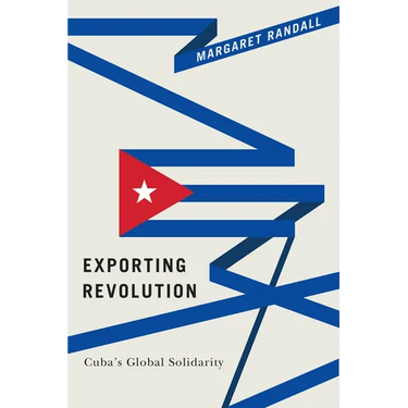 Exporting Revolution: Cuba's Global Solidarity