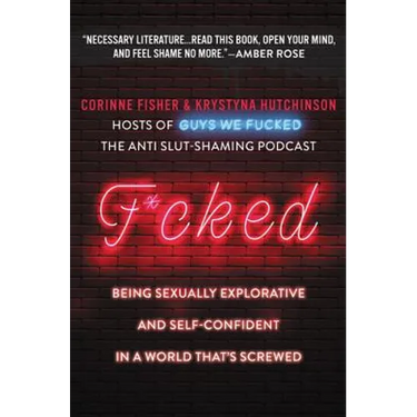 F*cked: Being Sexually Explorative and Self-Confident in a World That's Screwed