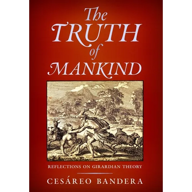The Truth of Mankind: Reflections on Girardian Theory