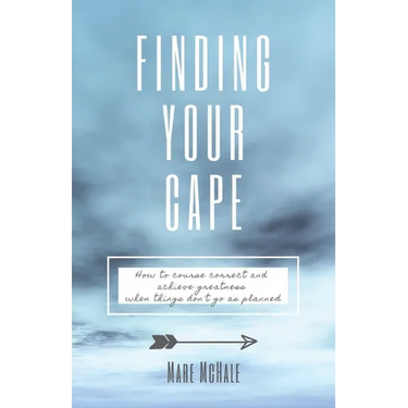 Finding Your Cape: How to Course Correct and Achieve Greatness When Things Don't Go As Planned
