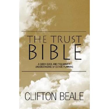 The Trust Bible: A Quick Guide and Preliminary Understanding of Estate Planning