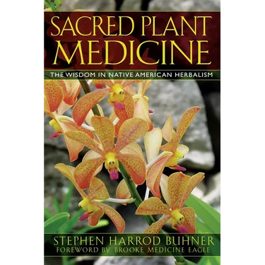 Sacred Plant Medicine: The Wisdom in Native American Herbalism
